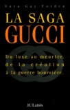 Sara Gay Forden - La Saga Gucci. Du Luxe Au Meurtre, De La Creation A La Guerre Boursiere.