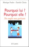 Danièle Chinès et Monique Fradot- Racon - Pourquoi lui ? Pourquoi elle ? - Nos couples nous guérissent.