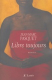 Jean-Marc Pasquet - Libre toujours.