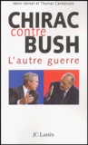 Thomas Cantaloube et Henri Vernet - Chirac contre Bush - L'autre guerre.