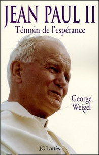 George Weigel - Jean Paul II - Témoin de l'espérance.