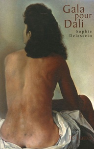 Sophie Delassein - Gala pour Dali - Biographie d'un couple.