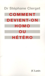 Stéphane Clerget - Comment devient-on homo ou hétéro ?.