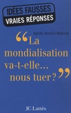 Agnès Verdier-Molinié - La mondialisation va-t-elle... nous tuer ?.