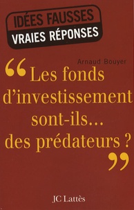 Arnaud Bouyer - "Les fonds d'investissements sont-ils... des prédateurs ?".