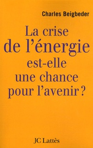 Charles Beigbeder - La crise de l'énergie est-elle une chance pour l'avenir ?.