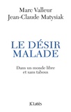Marc Valleur et Jean-Claude Matysiak - Le désir malade - (Dans un monde libre et sans tabous...).