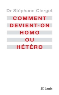 Docteur Stéphane Clerget - Comment devient-on homo ou hétéro?.