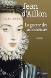 Jean d' Aillon - La guerre des amoureuses.