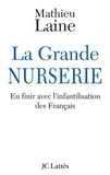 Mathieu Laine - La Grande Nurserie - En finir avec l'infantilisation des Français.