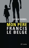 Sylvie Borel - Mon père Francis le Belge.