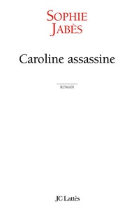 Sophie Jabes - Caroline assassine.