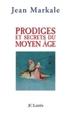 Jean Markale - Prodiges et secrets du Moyen-Âge.