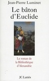Jean-Pierre Luminet - Le bâton d'Euclide.