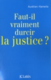 Aurélien Hamelle - Faut-il vraiment durcir la justice ?.