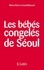Marie-Pierre Courtellemont - Les bébés congelés de Séoul.