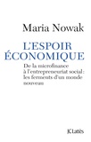 Maria Nowak - L'espoir économique - De la microfinance à l'entrepreunariat social : les ferments d'un monde nouveau.