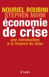 Nouriel Roubini et Stephen Mihm - Economie de crise - Une introduction à la finance du futur.