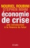 Nouriel Roubini et Stephen Mihm - Economie de crise - Une introduction à la finance du futur.