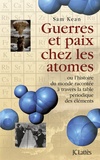 Sam Kean - Guerres et paix chez les atomes - Ou l'histoire racontée à travers la table périodique des éléments.