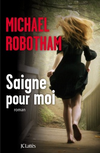 Michael Robotham - Saigne pour moi.