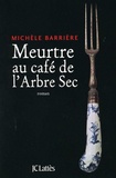 Michèle Barrière - Meurtre au café de l'Arbre-Sec.