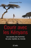 Adharanand Finn - Courir avec les Kényans - Les secrets des hommes les plus rapides du monde.
