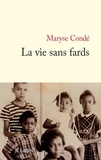 Maryse Condé - La vie sans fards.