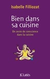 Isabelle Filliozat - Bien dans sa cuisine - Quand la préparation d'un repas devient une aventure intérieure.