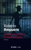 Roberto Ampuero - Quand nous étions révolutionnaires.