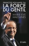 Marie-Eve Malouines - François Hollande ou la force du gentil.