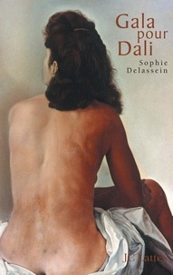 Sophie Delassein - Gala pour Dali - Biographie d'un couple.