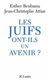 Jean-Christophe Attias et Esther Benbassa - Les Juifs ont-ils un avenir ?.