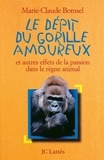 Marie-Claude Bomsel - Le Dépit du gorille amoureux - et autres effets de la passion dans le règne animal.