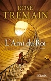 Rose Tremain - L'Ami du Roi.