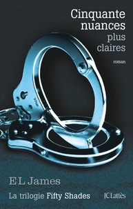 E.L. James - Fifty Shades Tome 3 : Cinquante nuances plus claires.