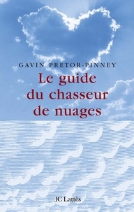 Gavin Pretor Pinney - Le guide du chasseur de nuages.