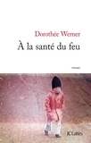 Dorothée Werner - A la santé du feu.