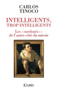 Carlos Tinoco - Intelligents, trop intelligents - Les "surdoués" : de l'autre côté du miroir.