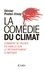 Olivier Postel-Vinay - La comédie du climat - Comment se fâcher en famille sur le réchauffement climatique.