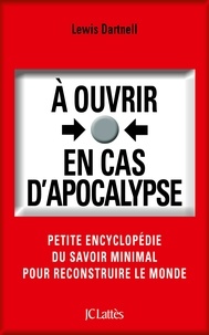 Lewis Dartnell - À ouvrir en cas d'apocalypse.