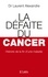 Laurent Alexandre - La défaite du cancer.