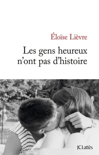 Eloïse Lièvre - Les gens heureux n'ont pas d'histoire.