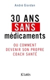 André Giordan - 30 ans sans médicaments - Ou comment devenir son propre coach santé.