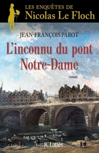 Jean-François Parot - L'inconnu du Pont Notre-Dame : N°13 - Une enquête de Nicolas Le Floch.