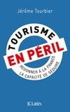 Jérôme Tourbier - Tourisme en péril - Redonner à la France la capacité de séduire.