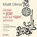 Khalil Gibran - Lorsque la joie vous fait signe, suivez là !.