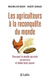 Maximilien Rouer et Hubert Garaud - Les agriculteurs à la reconquête du monde - pourquoi le monde agricole va survivre et même nous sauver.