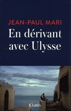 Jean-Paul Mari - En dérivant avec Ulysse.