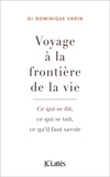 Dominique Varin - Voyage à la frontière de la vie - Ce qui se dit, ce qui se tait, ce qu'il faut savoir.